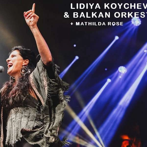 Lidiya Koycheva & Balkan Orkestra + Mathilda Rose